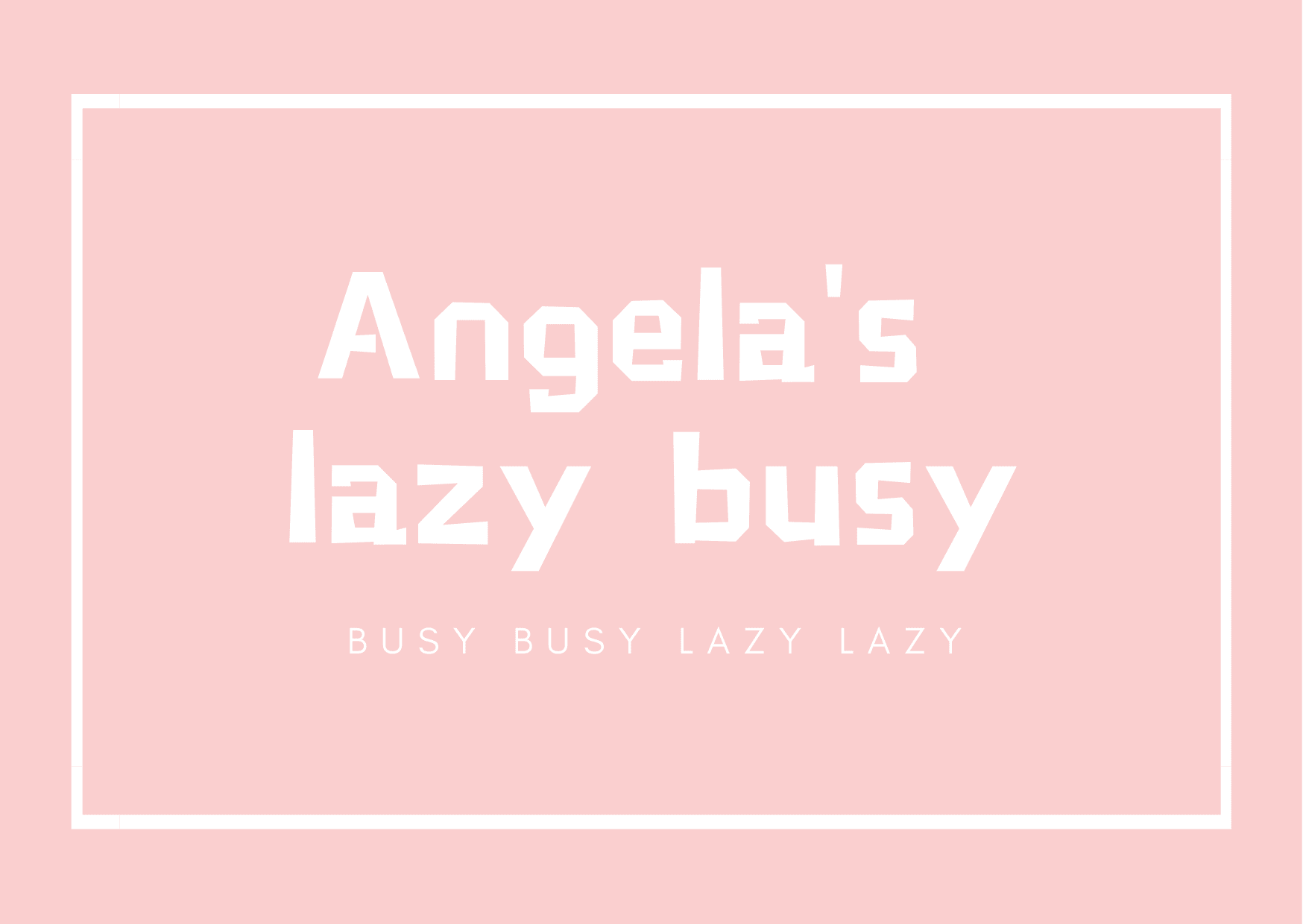 Angela's lazy busy
